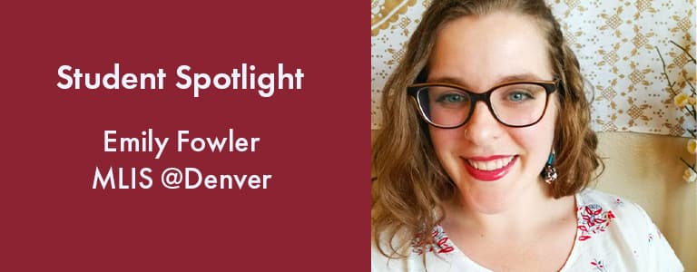 Student Spotlight - Emily Fowler, MLIS@Denver